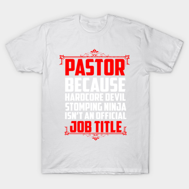 Pastor Because Hardcore Devil Stomping Ninja Isnâ€™t An Official Job Title T-Shirt-TJ